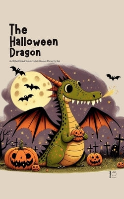 The Halloween Dragon And Other Bilingual Spanish-English Halloween Stories for Kids by Bilingual, Pomme