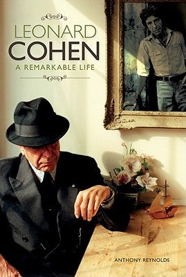 Leonard Cohen: A Remarkable Life - Revised and Updated Edition by Reynolds, Anthony