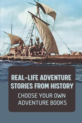 Real-Life Adventure Stories From History: Choose Your Own Adventure Books: Fiction Novels 2021 by Filkins, Dawn