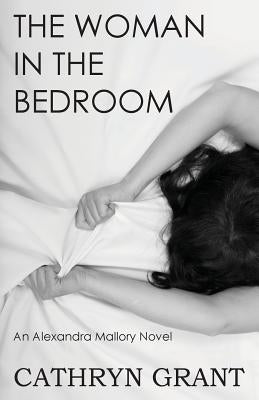 The Woman In the Bedroom: (A Psychological Suspense Novel) (Alexandra Mallory Book 6) by Grant, Cathryn