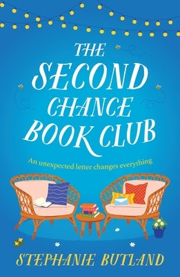 The Second Chance Book Club: The Feel-Good New Novel of Life, Love and Friendship from the Author of Found in a Bookshop and Lost for Words by Butland, Stephanie
