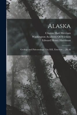 Alaska: Geology and Paleontology / by B.K. Emerson ... [Et Al by Harriman, Edward Henry