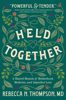 Held Together: A Shared Memoir of Motherhood, Medicine, and Imperfect Love by Thompson, Rebecca N.