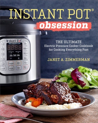 Instant Pot(r) Obsession: The Ultimate Electric Pressure Cooker Cookbook for Cooking Everything Fast by Zimmerman, Janet A.