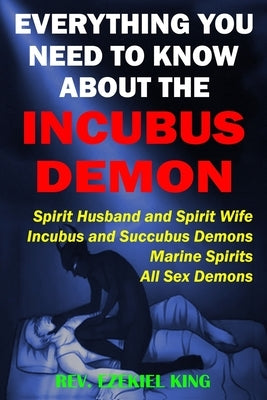 Everything You Need to Know About the Incubus Demon: Spirit Husband and Spirit Wife, Incubus and Succubus Demons, Marine Spirits, All Sex Demons by King, Ezekiel