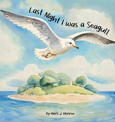 Last Night I was a Seagull by Monroe, Marli J.