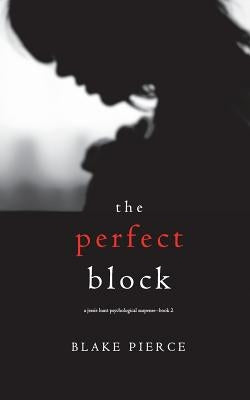 The Perfect Block (A Jessie Hunt Psychological Suspense Thriller-Book Two) by Pierce, Blake