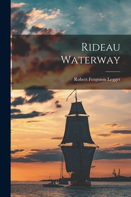 Rideau Waterway by Legget, Robert Ferguson
