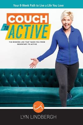 COUCH to ACTIVE: The missing link that takes you from sedentary to active. by Lindbergh, Lyn