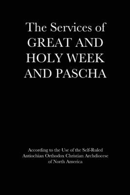 The Services of Great and Holy Week and Pascha by 2020, Daughter Of Antioch