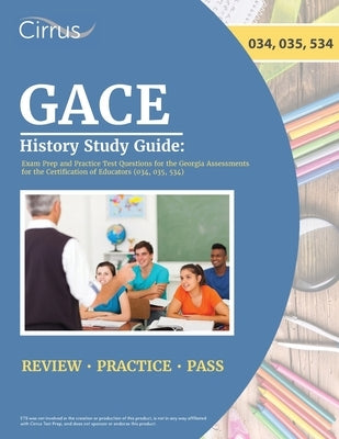 GACE History Study Guide: Exam Prep and Practice Test Questions for the Georgia Assessments for the Certification of Educators (034, 035, 534) by Cox, J. G.