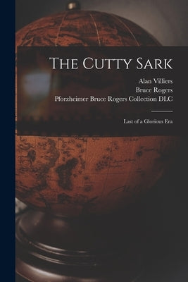 The Cutty Sark; Last of a Glorious Era by Villiers, Alan 1903-1982
