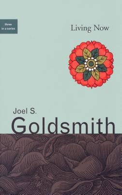 Living Now by Goldsmith, Joel S.