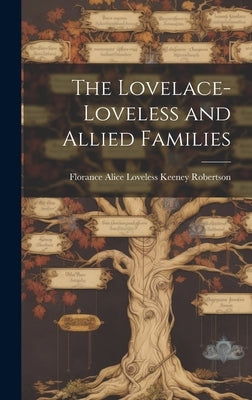 The Lovelace-Loveless and Allied Families by Robertson, Florance Alice Loveless Ke