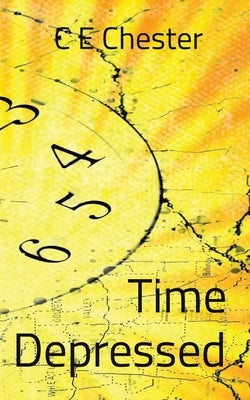 Time Depressed by Chester, C. E.