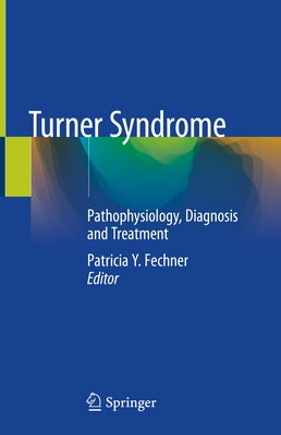 Turner Syndrome: Pathophysiology, Diagnosis and Treatment by Fechner, Patricia Y.