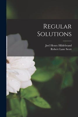 Regular Solutions by Hildebrand, Joel Henry 1881-