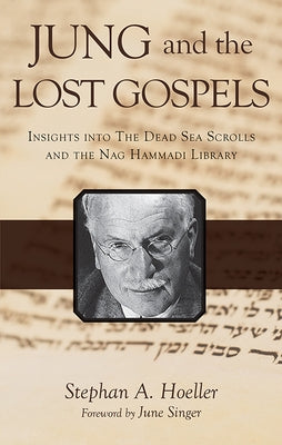 Jung and the Lost Gospels: Insights Into the Dead Sea Scrolls and the Nag Hammadi Library by Hoeller, Stephan A.