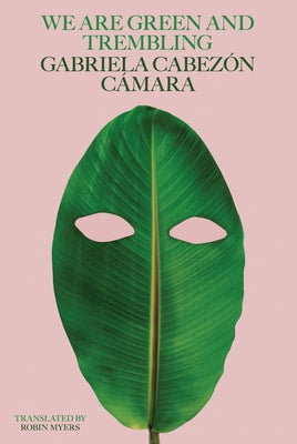 We Are Green and Trembling by Cámara, Gabriela Cabezón