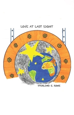 Love at Last Sight: A Memoir Posing as a Novel by Rowe, Sterling E.