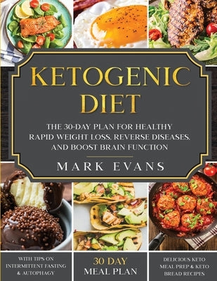 Ketogenic Diet: The 30-Day Plan for Healthy Rapid Weight loss, Reverse Diseases, and Boost Brain Function (Keto, Intermittent Fasting, by Evans, Mark