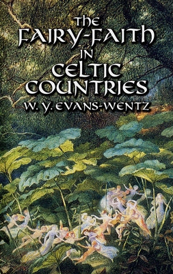 The Fairy-Faith in Celtic Countries by Evans-Wentz, W. Y.