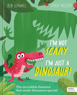 I'm Not Scary . . . I'm Just a Dinosaur by Lerwill, Ben