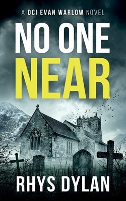 No One Near: A DCI Evan Warlow Crime Thriller by Dylan, Rhys