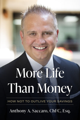 More Life Than Money: How Not to Outlive Your Savings by Saccaro, Anthony A.