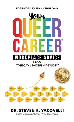 Your Queer Career: Workplace Advice from "The Gay Leadership Dude" by Yacovelli, Steven