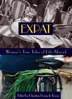 Expat: Women's True Tales of Life Abroad by Henry de Tessan, Christina