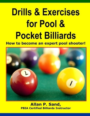 Drills & Exercises for Pool and Pocket Billiard: Table Layouts to Master Pocketing & Positioning Skills by Sand, Allan P.