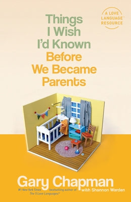 Things I Wish I'd Known Before We Became Parents by Chapman, Gary