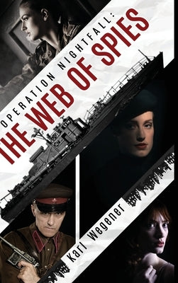 Operation Nightfall: The Web of Spies by Wegener, Karl