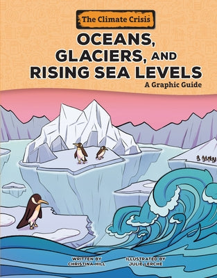 Oceans, Glaciers, and Rising Sea Levels: A Graphic Guide by Hill, Christina