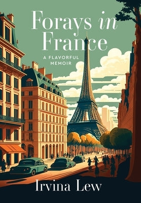 Forays in France: A Flavorful Memoir by Lew, Irvina