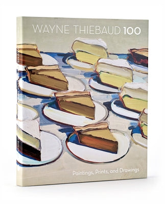 Wayne Thiebaud 100: Paintings, Prints, and Drawings by Shields, Scott