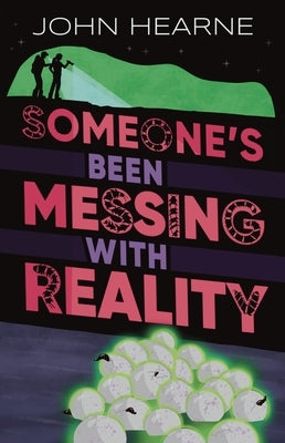 Someone's Been Messing with Reality by Hearne, John