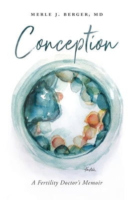 Conception: A Fertility Doctor's Memoir by Berger, Merle J.
