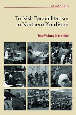 Turkish Paramilitarism in Northern Kurdistan: State Violence in the 1990s by Işık, Ayhan