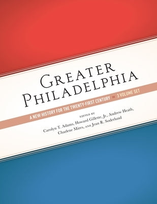 Greater Philadelphia: A New History for the Twenty-First Century, Three-Volume Set by Adams, Carolyn T.