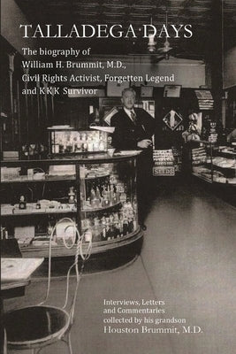 Talladega Days: The biography of William H. Brummit, M.D., Civil Rights Activist, Forgotten Legend and KKK Survivor by Brummit, Houston