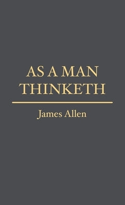 As a Man Thinketh by Allen, James