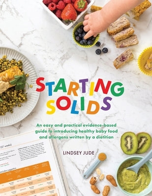 Starting Solids: An easy and practical evidence-based guide to introducing healthy baby food and allergens written by a dietitian by Jude, Lindsey