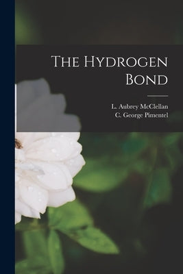 The Hydrogen Bond by Pimentel, George
