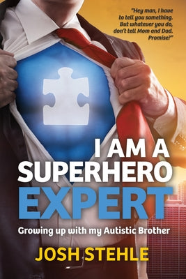 I am a Superhero Expert: Growing up with my Autistic Brother by Stehle, Josh