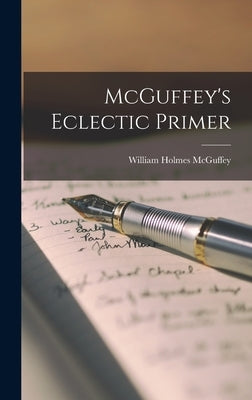 McGuffey's Eclectic Primer by McGuffey, William Holmes