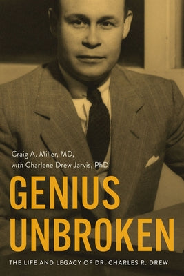 Genius Unbroken: The Life and Legacy of Dr. Charles R. Drew by Miller, Craig A.