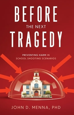 Before the Next Tragedy: Preventing Harm in School Shooting Scenarios by Menna, John D.
