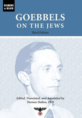 Goebbels on the Jews: The Complete Diary Entries: 1923 to 1945 by Goebbels, Joseph